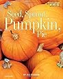 Seed, Sprout, Pumpkin, Pie (Picture the Seasons)