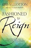 Fashioned to Reign: Empowering Women to Fulfill Their Divine Destiny