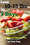 The 7-Day Diet Plan, Lose 10-15lbs. in a week (Diet Plan Series)