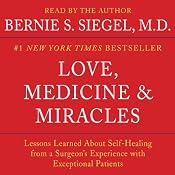 Love, Medicine and Miracles: Lessons Learned about Self-Healing from a Surgeon's Experience with Exceptional Patients | [Bernie S. Siegel]