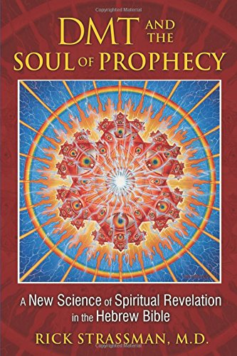 DMT and the Soul of Prophecy: A New Science of Spiritual Revelation in the Hebrew Bible