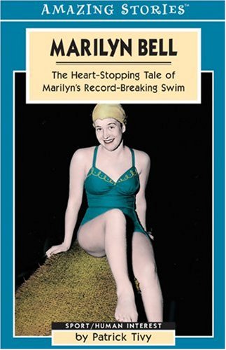 Marilyn Bell: The Heart-Stopping Tale of Marilyn's Record-Breaking Swim (Amazing Stories)