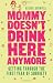 Mommy Doesn'T Drink Here Anymore: Getting Through the First Year of Sobriety