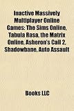 Inactive Massively Multiplayer Online Games: The Sims Online, Tabula Rasa, the Matrix Online, Asheron's Call 2, Shadowbane, Auto Assault