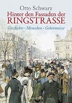 Hinter den Fassaden der Ringstrasse: Geschichte - Menschen - Geheimnisse