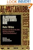 Al-Mutanabbi Street Starts Here: Poets and Writers Respond to the March 5th, 2007, Bombing of Baghdad's "Street of the Boo...