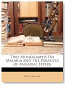 Two Monographs On Malaria and the Parasites of Malarial Fevers