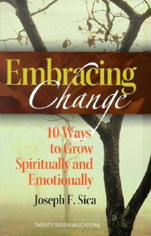 By Joseph F. Sica Embracing Change: 10 Ways to Grow Spiritually and Emotionally [Paperback]