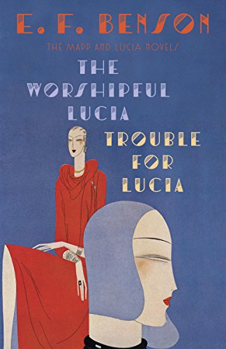 The Worshipful Lucia & Trouble for Lucia: The Mapp & Lucia Novels (Vintage Classics)