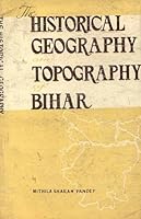 Historical Geography and Topography of Bihar