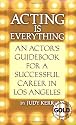 Acting Is Everything: An Actor's Guidebook for a Successful Career in Los Angeles, Expanded Gold