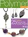 Polymer Pizzazz: 27 Great Polymer Clay Jewelry Pro (Best of Bead & Button Magazine)