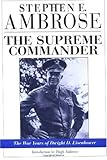 The Supreme Commander: The War Years of Dwight D. Eisenhower