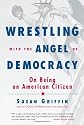 Wrestling with the Angel of Democracy: On Being an American Citizen