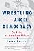 Wrestling with the Angel of Democracy: On Being an American Citizen