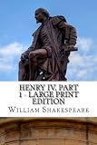 Henry IV, Part 1 - Large Print Edition: The First Part of King Henry the Fourth: A Play