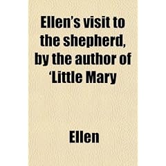 Ellen's Visit to the Shepherd, by the Author of 'Little Mary; Or, God in Every Thing'.