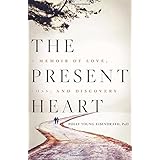 the present heart a memoir of love loss and discovery