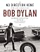 No Direction Home: The Life and Music of Bob Dylan. Robert Shelton by Robert Shelton
