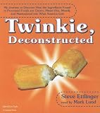Books : Twinkie Deconstructed: My Journey to Discover How the Ingredients Found in Processed Foods Are Grown, Mined (Yes, Mined), and Manipulated Into What America Eats