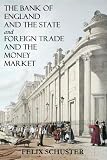 The Bank Of England And The State and Foreign Trade And The Money Market (Manchester University Lecture)
