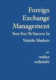 Foreign Exchange Management: Your Key to Success in Volatile Markets