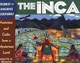 The Inca: Activities and Crafts from a Mysterious Land (Secrets of Ancient Cultures)