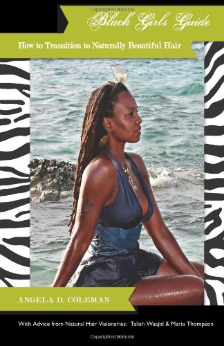 Black Girls Guide:  How to Transition to Naturally Beautiful Hair: How to Transition to Naturally Beautiful Hair