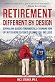 Retirement: Different by Design: Six Building Blocks Fundamentally Changing How Life After Work is Viewed, Planned For, and Lived