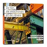 De fer, de machines et de rêves - Histoire des Hall(e)s Prairie-au-Duc // île de Nantes - 1850-2010 Image du produit
