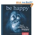 Dont worry, be happy