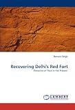 Recovering Delhi's Red Fort: Presence of Past in the Present