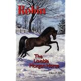 Robin: The Lovable Morgan Horse (Morgan Horse Series) (The Morgan Horse Series)
