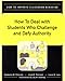 Books : How to Deal With Students Who Challenge and Defy Authority (How to Improve Classroom Behavior Series)