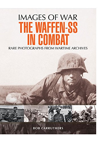 The Waffen SS in Combat: A Photographic History (Images of War), by Bob Carruthers