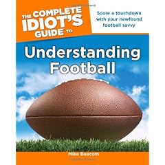 The Complete Idiot's Guide to Understanding Football