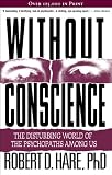 Without Conscience: The Disturbing World of the Psychopaths Among Us