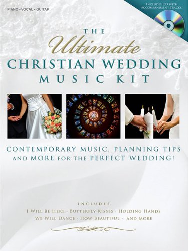 The Ultimate Christian Wedding Music Kit: Contempoary Music, Planning Tips, and More for the Perfect Wedding! (Book & CD)