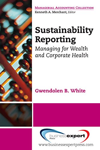 Sustainability Reporting: Managing for Wealth and Corporate Health (Managerial Accounting)