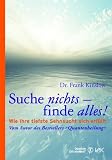 Suche nichts - finde alles!: Wie Ihre tiefste Sehnsucht sich erf�llt - Frank Kinslow