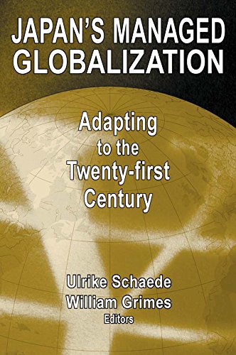 Japan's Managed Globalization: Adapting to the Twenty-first Century: Adapting to the Twenty-first Century (East Gate Book)