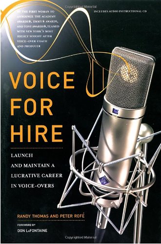 Voice for Hire: Launch and Maintain a Lucrative Career in Voice-Overs