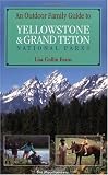 Outdoor Family Guide to Yellowstone and Grand Teton (Outdoor Family Guides)