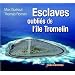 Tromelin : L'�le aux esclaves oubli�s