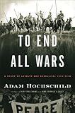 To End All Wars: A Story of Loyalty and Rebellion, 1914-1918