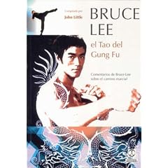 Bruce Lee, El Tao del Gung Fu/ Bruce Lee, The Tao of Gung Fu: Sobre el camino marcial/ A Study in the Way of Chinese Martial Art