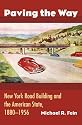 Paving the Way: New York Road Building and the American State, 1880-1956