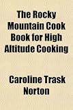 The Rocky Mountain Cook Book for High Altitude Cooking