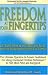 Freedom at Your Fingertips: Get Rapid Physical and Emotional Relief with the Breakthrough System of Tapping