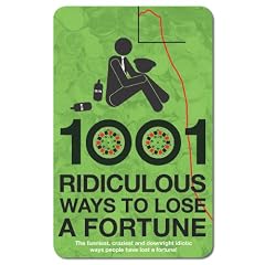 1001 Ridiculous Ways to Lose a Fortune